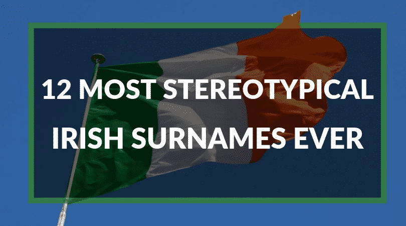 Top 12 Most Stereotypical Irish Surnames EVER | Ireland Before You Die Top 12 Most Stereotypical Irish Surnames EVER | Ireland Before You Die
