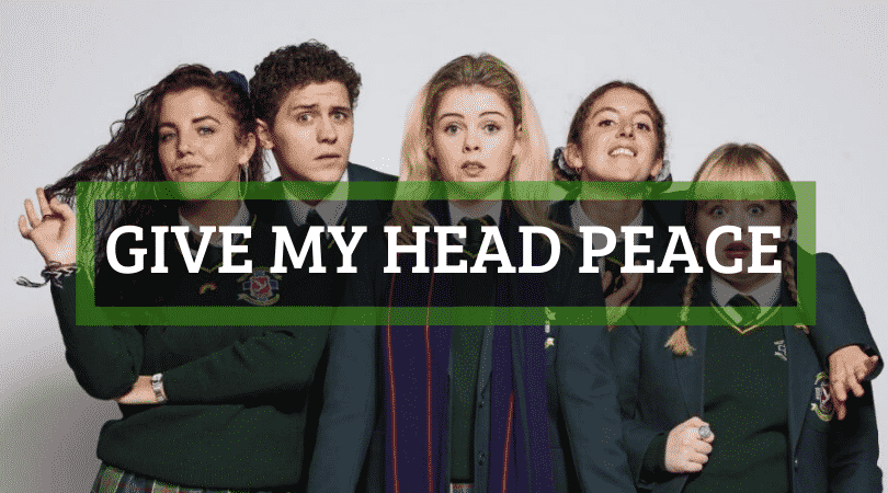 'Give my head peace' is one of the Derry Girls phrases you might not understand