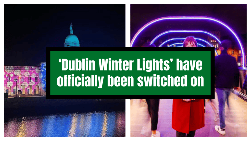 ‘Dublin Winter Lights’ have officially been switched on.