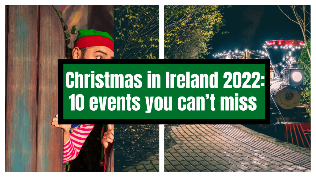 Christmas in Ireland 2022: 10 events you can’t miss this Christmas.