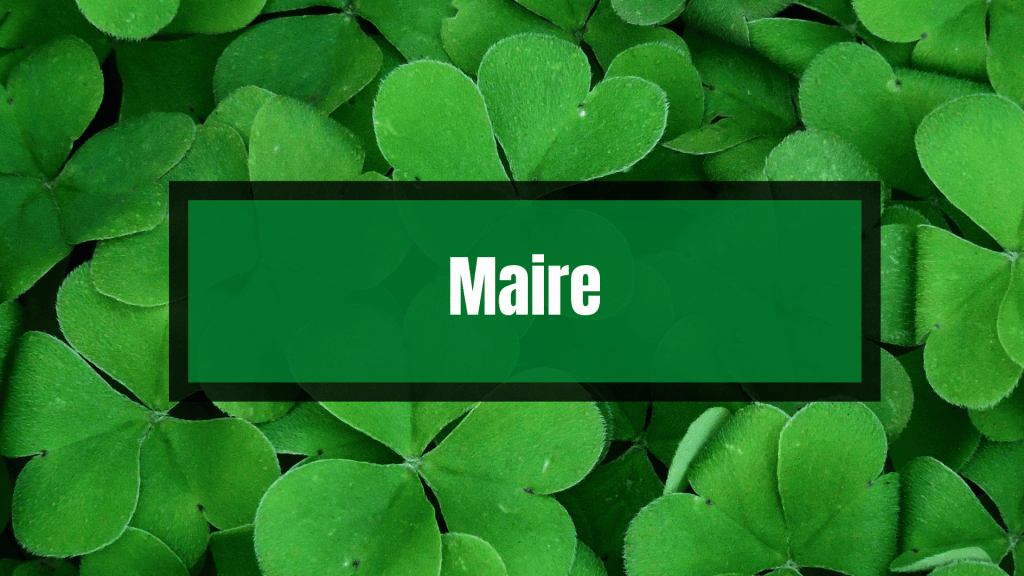 Maire is a beautiful Irish Celtic female name.