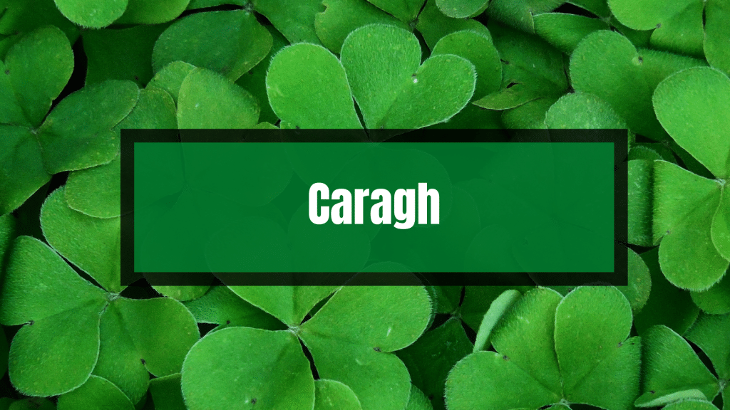 Caragh is pronounced 'car'ah'.