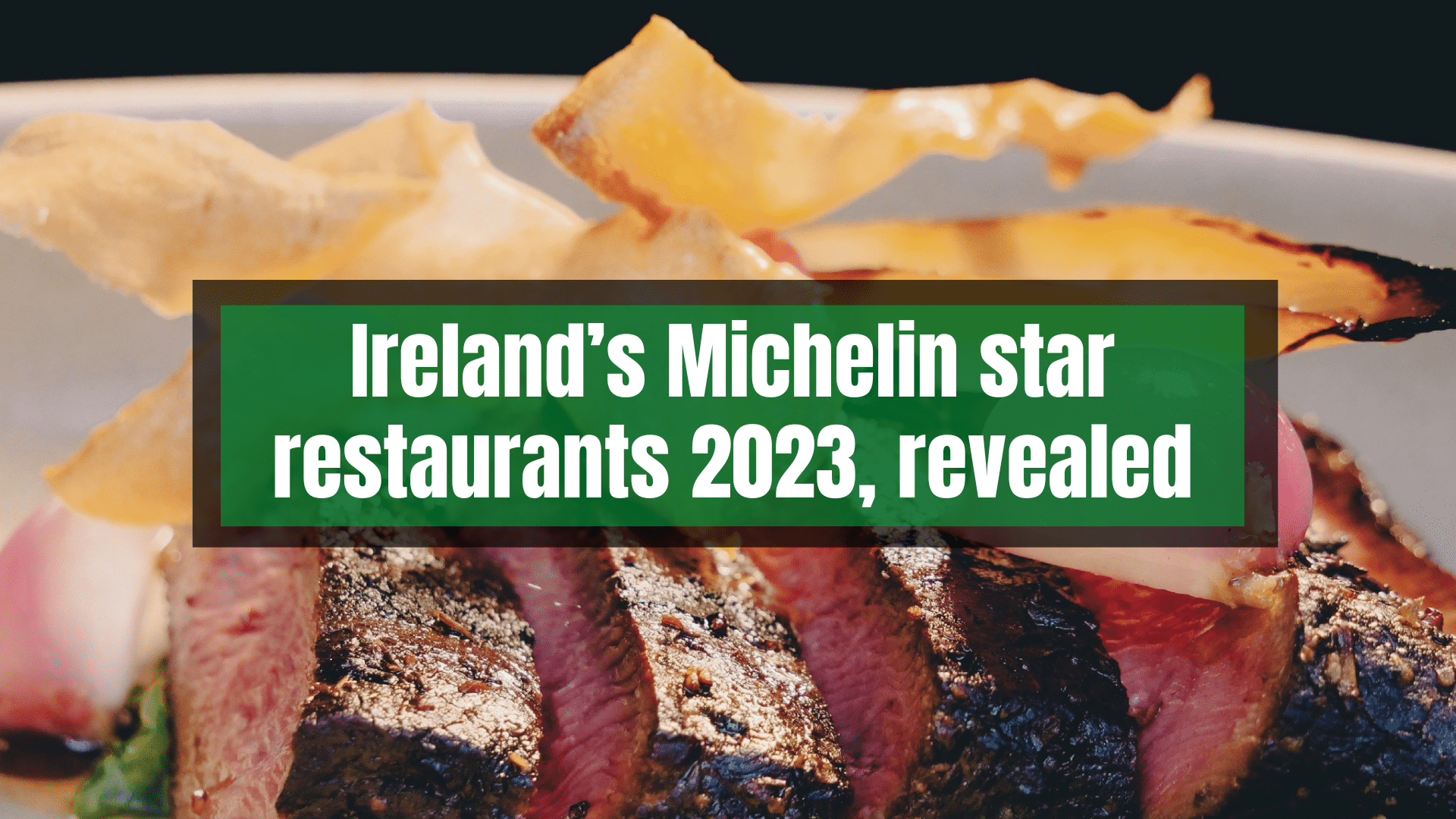 Ireland’s MICHELIN STAR restaurants 2023, revealed