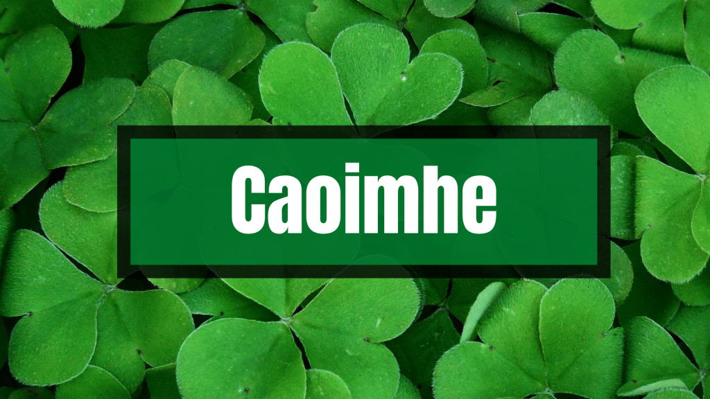 Caoimhe Irish name.