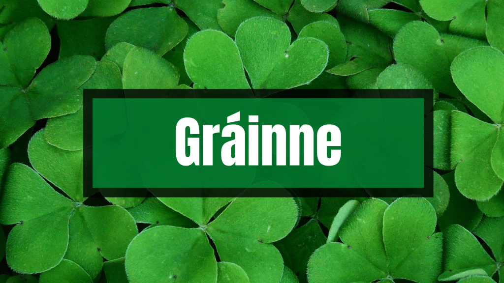 Grainne Irish name.